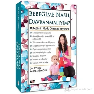 Bebeğime Nasıl Davranmalıyım? - Koray Karabekiroğlu