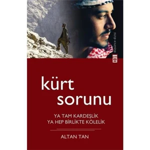 Kürt Sorunu - Ya Tam Kardeşlik, Ya Hep Birlikte Kölelik - Altan Tan