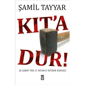 Kıt’a Dur! - 28 Şubat'tan 27 Nisan'a İktidar Kavgası