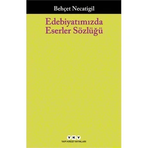 Edebiyatımızda Eserler Sözlüğü (223 Çağdaş Yazarımızın 751 Eseri) - Behçet Necatigil