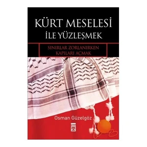 Kürt Meselesi İle Yüzleşmek - Sınırlar Zorlanırken Kapıları Açmak-Osman Güzelgöz