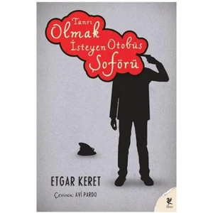 Tanrı Olmak İsteyen Otobüs Şoförü - Etgar Keret