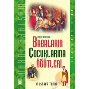 Tarih Boyunca Babaların Çocuklarına Öğütleri - Mustafa Turan