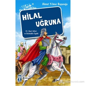 Hilal Uğruna - III. Haçlı Seferi ve Selâhaddin Eyyübi -Ahmet Yılmaz Boyunağa