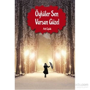 Öyküler Sen Varsan Güzel-Arif Çıplak