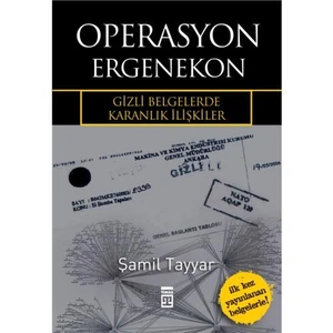 Operasyon Ergenekon - Gizli Belgelerde Karanlık İlişkiler-Şamil Tayyar