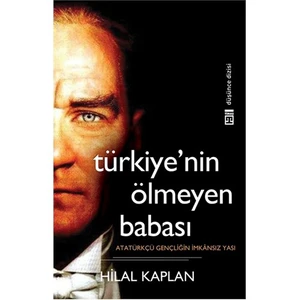 Türkiye'nin 'Ölmeyen' Babası - Hilal Kaplan