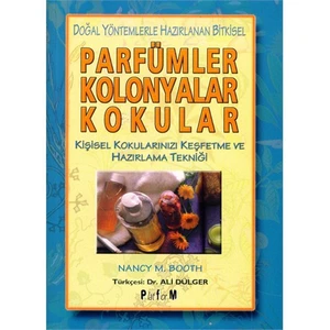 Doğal Yöntemlerle Hazırlanan Bitkisel Parfümler Kolonyalar Kokular - Nancy M. Booth