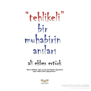 Tehlikeli Bir Muhabirin Anıları-Ali Ekber Ertürk