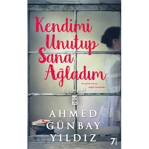 Kendimi Unutup Sana Ağladım - Ahmed Günbay Yıldız