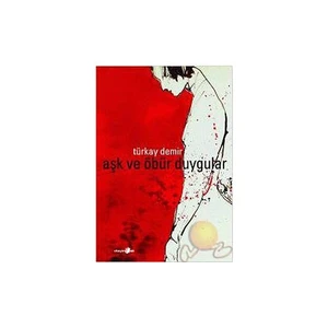 Aşk Ve Öbür Duygular - Türkay Demir