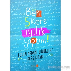 Ben 5 Kere İyilik Yaptım! ; Çocuklardan Büyüklere Ders Kitabı - Petek Halman