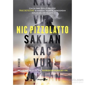 Saklan Kaç Vur: Geçmiş Yok,Gelecek Yok,Kaybedecek Hiçbir Şey Yok - Nic Pizzolatto