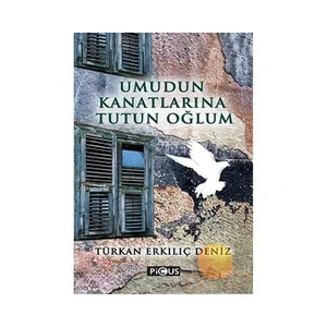 Umudun Kanatlarına Tutun Oğlum-Türkan Erkılıç Deniz