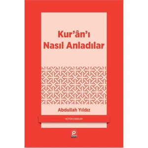 Kur’An’I Nasıl Anladılar-Abdullah Yıldız