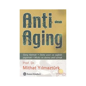 Antı - Aging ( Genç Kalmak - Daha Uzun Ve Sağlıklı Yaşamak )