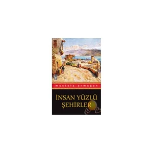 İnsan Yüzlü Şehirler-Mustafa Armağan