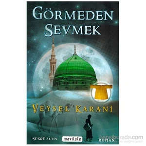 Görmeden Sevmek Veysel Karani