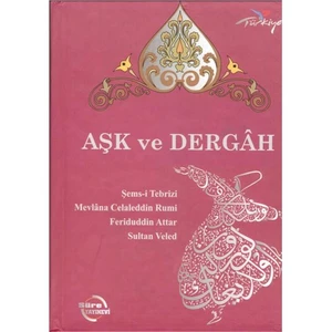 Aşk Ve Dergah-Mevlana Celaleddin Rumi
