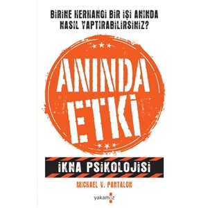 Anında Etki: İkna Psikolojisi - Michael V. Pantalon
