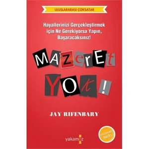 Mazeret Yok: Hayallerinizi Gerçekleştirmek İçin Ne Gerekiyorsa Yapın, Başaracaksınız! - Jay Rifenbary