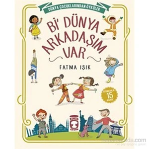 Bi’ Dünya Arkadaşım Var-Fatma Işık