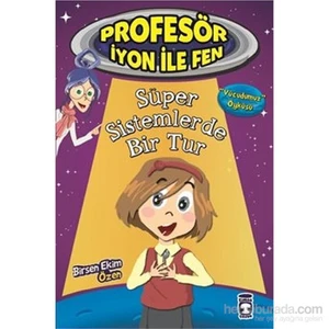 Profesör İyon İle Fen- Süper Sistemlerde Bir Tur-Birsen Ekim Özen