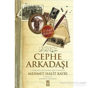 Cephe Arkadaşı / Çanakkale Cephesi'Nde Bir İstanbullu-Mehmet Halit Bayrı