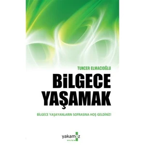 Bilgece Yaşamak - Tuncer Elmacıoğlu