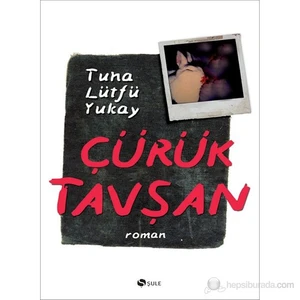 Çürük Tavşan-Tuna Lütfü Yukay