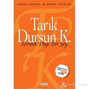 Sevmek Diye Bir Şey: Seçme Öyküler - Tarık Dursun K.