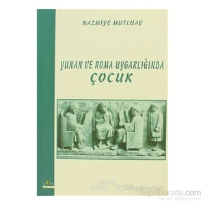 Yunan Ve Roma Uygarlığında Çocuk-Nazmiye Mutluay