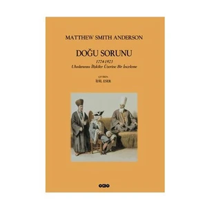 Doğu Sorunu - 1774-1923 Uluslararası İlişkiler Üzeriner Bir İnceleme-Matthew Smith Anderson