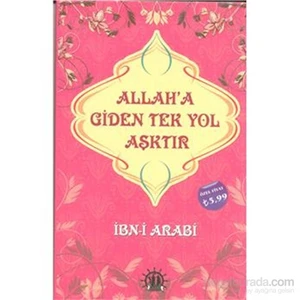 Allaha Giden Tek Yol Aşktır-Muhyiddin İbn Arabi