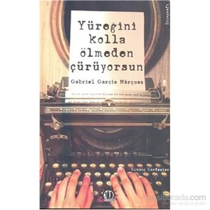 Yüreğini Kolla Ölmeden Çürüyorsun Gabrıel Garcia Mârquez - Kıvanç Kardeşler