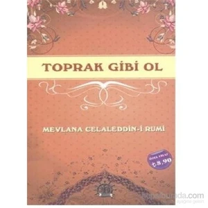 Toprak Gibi Ol-Mevlana Celaleddin Rumi
