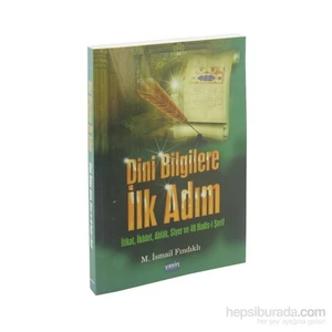 Dini Bilgilere İlk Adım - İtikat, İbadet, Ahlak, Siyer Ve 40 Hadis-İ Şerif-Mustafa İsmail Fındıklı