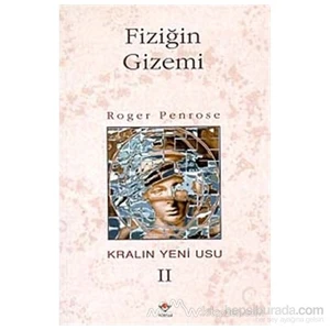 Fiziğin Gizemi Kralın Yeni Usu 2. Cilt-Roger Penrose