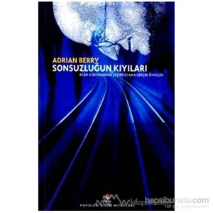 Sonsuzluğun Kıyıları Bilim Dünyasından Şaşırtıcı Ama Gerçek Öyküler-Adrian Berry