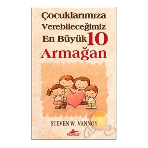 Çocuklarımıza Verebileceğimiz En Büyük 10 Armağan-Steven W. Vannoy