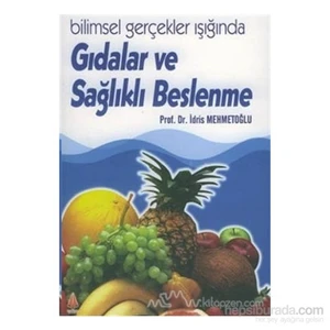 Bilimsel Gerçekler Işığında Gıdalar ve Sağlıklı Beslenme / Prof. Dr. İdris Mehmetoğlu 