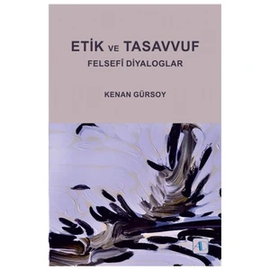 Etik Ve Tasavvuf: Felsefi Diyaloglar-Kenan Gürsoy