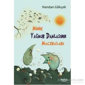 Minik Yağmur Damlasının Maceraları-Handan Gökçek