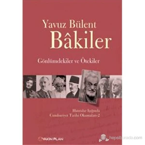 Gönlümdekiler Ve Ötekiler – Hatıralar Işığında Cumhuriyet Tarihi Okumaları 2-Yavuz Bülent Bakiler