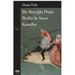 Bir Beyoğlu Düşü: Berlin'de Sanrı-Kanallar - Demir Özlü