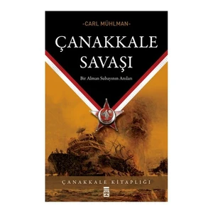 Çanakkale Savaşı - Bir Alman Subayının Anıları-Carl Mühlman