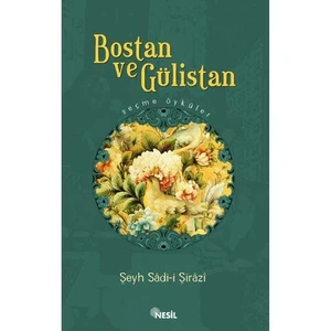 Bostan ve Gülistan: Seçme Öyküler - Şeyh Sadi-i Şirazi