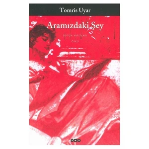 Aramızdaki Şey - Tomris Uyar