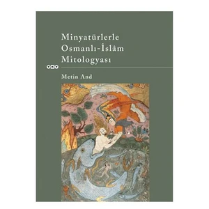 Minyatürlerle Osmanlı - İslam Mitologyası - Metin And