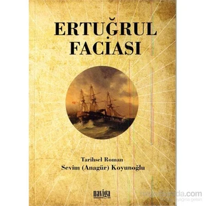 Ertuğrul Faciası - Bir Tarih Acısı-Sevim Koyunoğlu